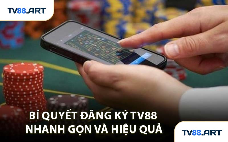 Bí Quyết Đăng Ký TV88 Nhanh Gọn và Hiệu Quả
