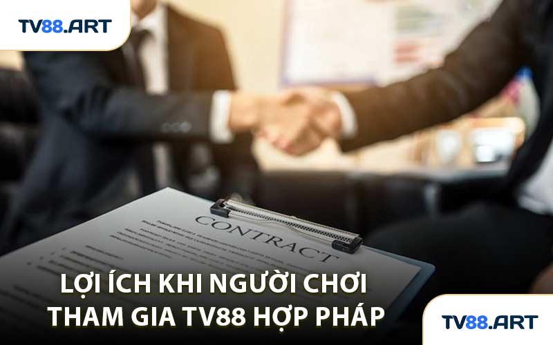 Lợi Ích Khi Người Chơi Tham Gia TV88 Hợp Pháp