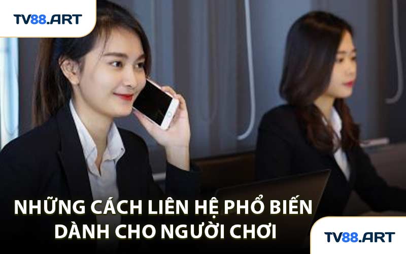 Những Cách Liên Hệ Phổ Biến Dành Cho Người Chơi