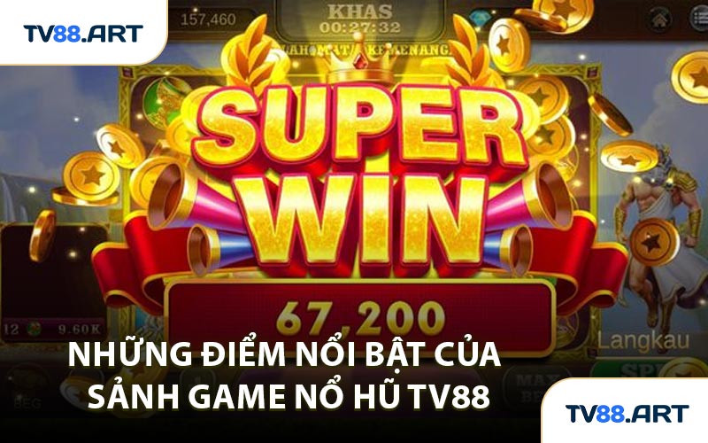 Những Điểm Nổi Bật Của Sảnh Game Nổ Hũ TV88