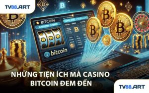 Những Tiện Ích Mà Casino Bitcoin Đem Đến