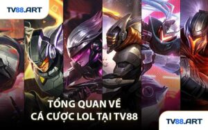 Tổng Quan Về Cá Cược LOL Tại TV88