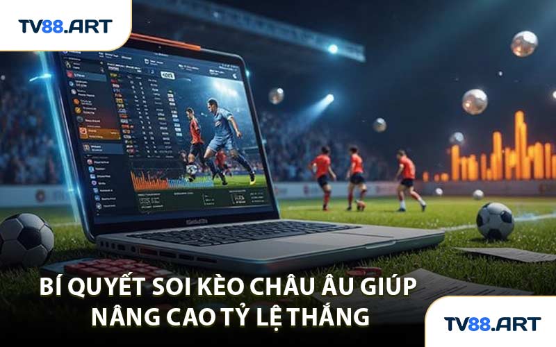 Bí quyết soi kèo châu Âu giúp nâng cao tỷ lệ thắng